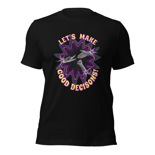 Good Decisions! Tee